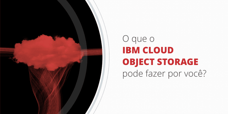 grupo_qualitatit_post_blog_o_que_o_ibm_cloud_object_storage_pode_fazer_por_voce
