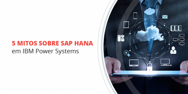 grupo_qualitat_blog_5-mitos-sobre-sap-hana-em-ibm-power-systems