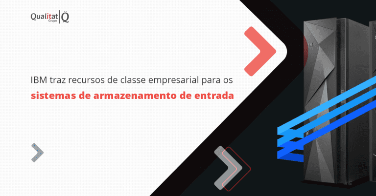 grupo_qualitatit_post_linkedin_ibm-traz-recursos-de-classe-empresarial-para-os-sistemas-de-armazenamento-de-entrada