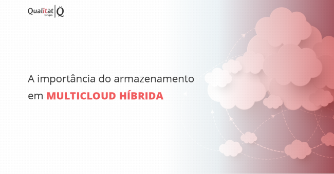 grupo_qualitat_linkedin_a-importância-do-armazenamento-em-multicloud-híbrida