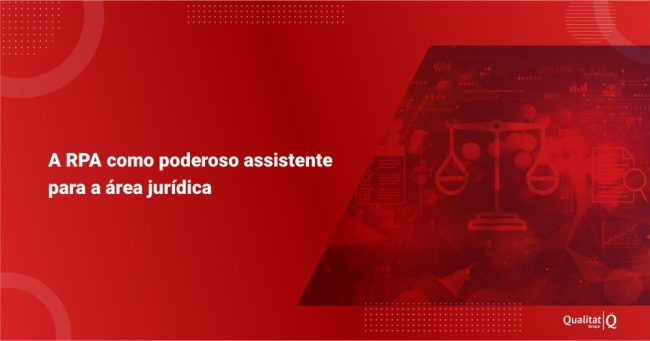 grupo_qualitatit_blog_para-blog-a-rpa-como-poderoso-assistente-para-a-área-jurídica