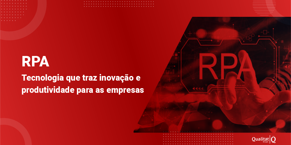 grupo_qualitatit_post_blog_rpa-tecnologia-que-traz-inovação-e-produtividade-para-as-empresas