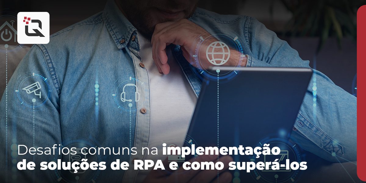 Desafios comuns na implementação de soluções de RPA e como superá-los
