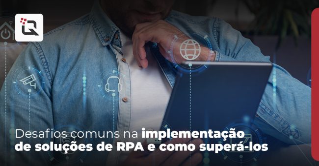 Desafios comuns na implementação de soluções de RPA e como superá-los