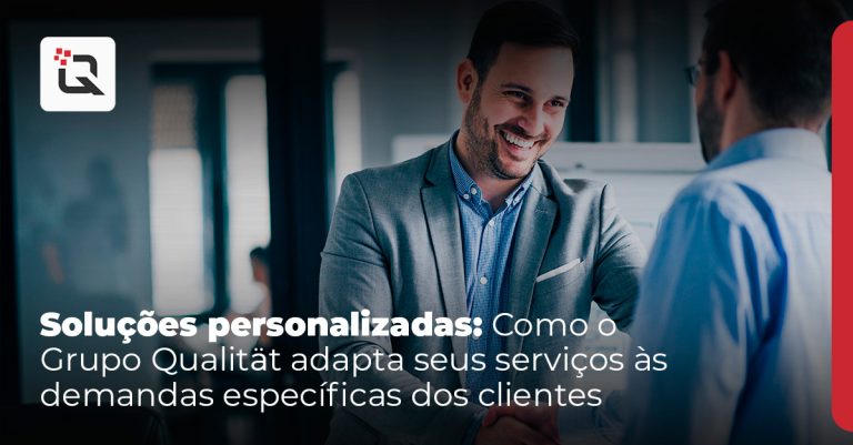 personalização de serviços Como o Grupo Qualitat adapta seus serviços às demandas específicas dos clientes personalização de serviços