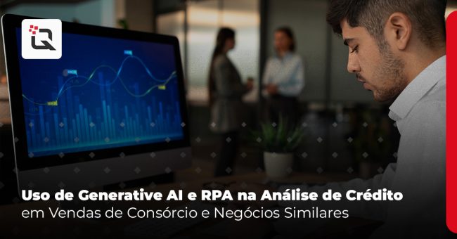 Uso de Generative AI e RPA na Análise de Crédito em Vendas de Consórcio e Negócios Similares (1) Generative AI e RPA